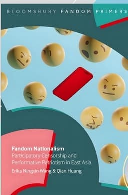 Fandom Nationalism: Participatory Censorship and Performative Patriotism in East Asia — Bloomsbury 2026